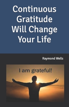 Continuous Gratitude Will Change Your Life