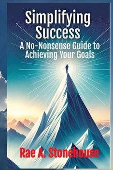 Paperback Simplifying Success: A No-Nonsense Guide to Achieving Your Goals: A No-Nonsense Guide to Achieving Your Goals Book