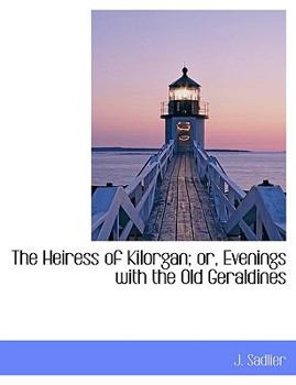 Paperback The Heiress of Kilorgan; Or, Evenings with the Old Geraldines [Large Print] Book