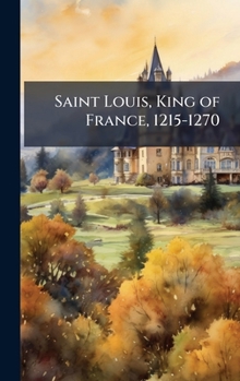 Saint Louis, King of France, 1215-1270