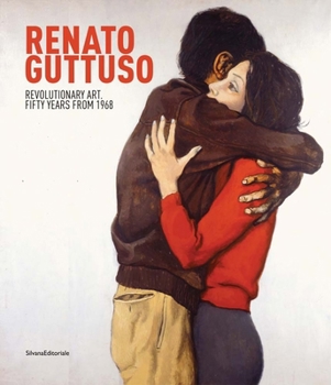 Hardcover Renato Guttuso: Revolutionary Art: Fifty Years from 1968 Book