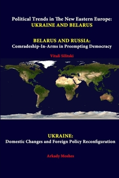 Paperback Political Trends In The New Eastern Europe: Ukraine And Belarus - Belarus And Russia: Comradeship-in-arms In Preempting Democracy - Ukraine: Domestic Book