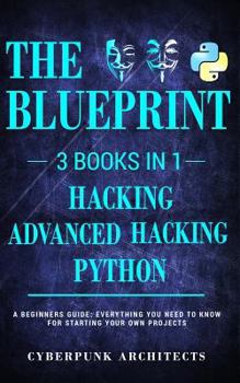 Paperback Python & Hacking Bundle: 3 BOOKS IN 1: THE BLUEPRINT: Everything You Need To Know For Python Programming and Hacking! Book