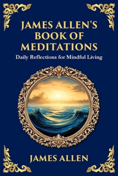 James Allen's Book of Meditations: Daily Reflections for Mindful Living (Large Print Deluxe Edition For Easy Reading) (Library of Alexandria)