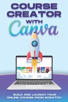 Paperback Course Creator with Canva: Build and Launch Your Online Course From Scratch Book