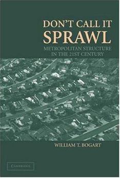 Paperback Don't Call It Sprawl: Metropolitan Structure in the 21st Century Book