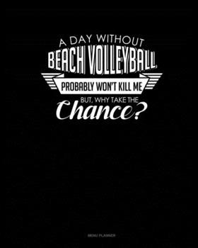Paperback A Day Without Beach Volleyball Probably Won't Kill Me. But Why Take The Chance.: Menu Planner Book