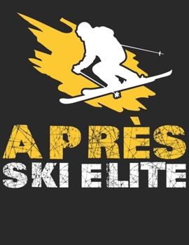 Ski und Snowboard Reisetagebuch: Notizbuch für alle Wintersportler ? Mit über 100 vorgefertigten Seiten genug Platz für alle Winterurlaube  ? Notiere ... ? Motiv: Apres ski elite 25 (German Edition)