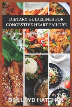 DIETARY GUIDELINES FOR CONGESTIVE HEART FAILURE: Nourishing Your Heart for Optimal Health