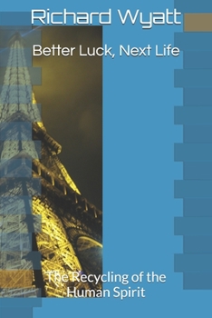Paperback Better Luck, Next Life: The Recycling of the Human Spirit Book