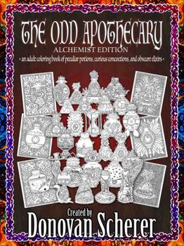 Paperback The Odd Apothecary: An Adult Coloring Book of Peculiar Potions, Curious Concoctions, and Obscure Elixirs Book