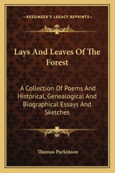 Paperback Lays And Leaves Of The Forest: A Collection Of Poems And Historical, Genealogical And Biographical Essays And Sketches Book