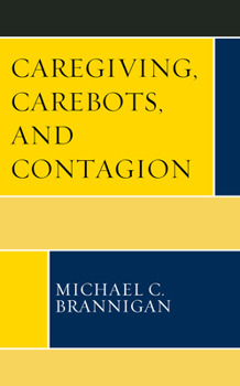 Hardcover Caregiving, Carebots, and Contagion Book