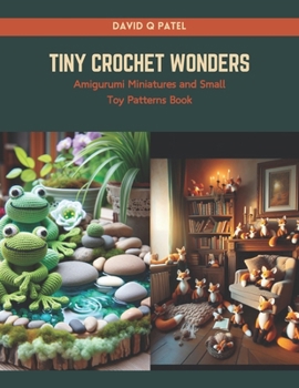 Paperback Tiny Crochet Wonders: Amigurumi Miniatures and Small Toy Patterns Book