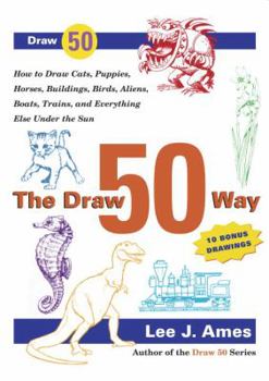 Paperback The Draw 50 Way: How to Draw Cats, Puppies, Horses, Buildings, Birds, Aliens, Boats, Trains and Everything Else Under the Sun Book