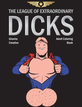 Paperback The League of Extraordinary Dicks: Adult Coloring Book