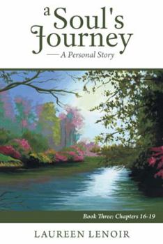 Hardcover A Soul's Journey: A Personal Story: Book Three: Chapters 16-19 Book