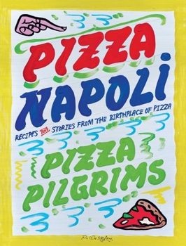 Hardcover Pizza Napoli: Pizza Pilgrims Recipes and Stories from the Birthplace of Pizza Book