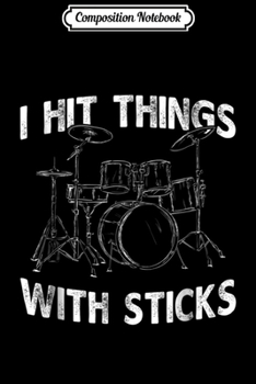 Composition Notebook: I Hit Things With Sticks Drum Drummer Funny Journal/Notebook Blank Lined Ruled 6x9 100 Pages