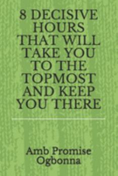 Paperback 8 Decisive Hours That Will Take You to the Topmost and Keep You There Book