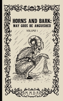 Paperback Horns and Bark: May Gods Be Anguished: Volume 1 Book