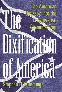 Hardcover The Dixification of America: The American Odyssey Into the Conservative Economic Trap Book