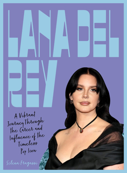 Hardcover Lana del Rey: A Vibrant Journey Through the Career and Influence of the Timeless Indie-Pop Icon Book