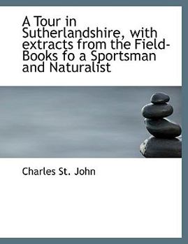 Paperback A Tour in Sutherlandshire, with Extracts from the Field-Books Fo a Sportsman and Naturalist [Large Print] Book