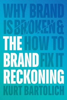 Paperback The Brand Reckoning: Why Brand is Broken and How to Fix It [Large Print] Book