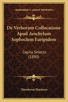 Paperback De Verborum Collocatione Apud Aeschylum Sophoclem Euripidem: Capita Selecta (1880) [Latin] Book