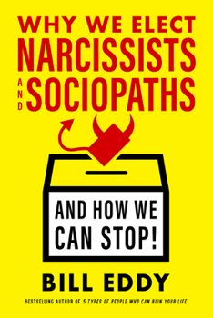 Hardcover Why We Elect Narcissists and Sociopaths--And How We Can Stop Book