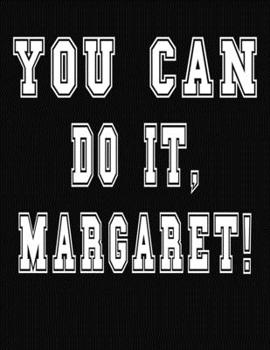 Paperback You Can Do It, Margaret!: College Ruled Notebook Journal for Margaret Book