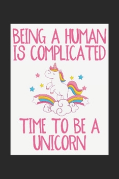 Paperback Being A Human Is Complicated Time To Be A Unicorn: Cute Lined Journal, Diary Or Notebook. 120 Story Paper Pages. 6 in x 9 in Cover. Book