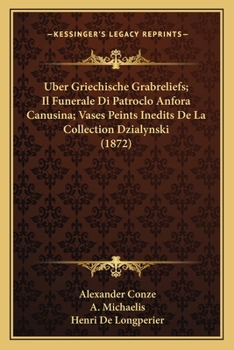 Paperback Uber Griechische Grabreliefs; Il Funerale Di Patroclo Anfora Canusina; Vases Peints Inedits De La Collection Dzialynski (1872) [German] Book