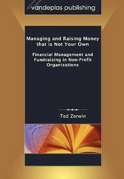 Paperback Managing and Raising Money That Is Not Your Own: Financial Management and Fundraising in Non-Profit Organizations Book
