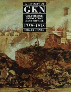 Hardcover A History of Gkn: Volume 1: Innovation and Enterprise, 1759-1918 Book