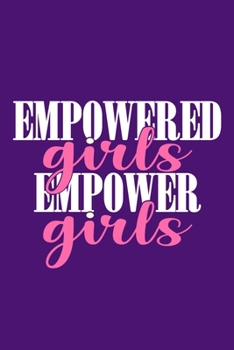 Empowered Girls Empower Girls: Blank Lined Notebook Journal: Gift for Feminist Her Women Girl Power Boss Lady Ladies Bestie 6x9 | 110 Blank  Pages | Plain White Paper | Soft Cover Book