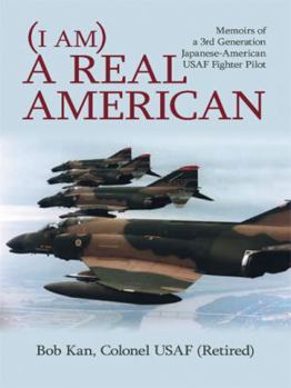 Paperback I Am a Real American: Memoirs of a 3rd Generation Japanese-American USAF Fighter Pilot Book