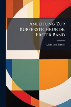 Anleitung Zur Kupferstichkunde, Erster Band