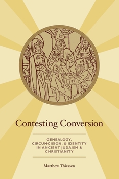 Paperback Contesting Conversion: Genealogy, Circumcision, and Identity in Ancient Judaism and Christianity Book