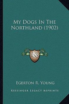 Paperback My Dogs In The Northland (1902) Book