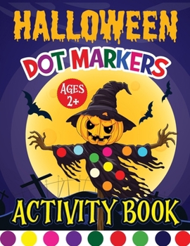 Halloween Dot Marker Activity Book for Kids: Dot Markers Activity Book for Boys and Girls