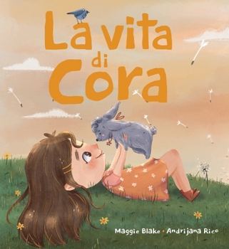 Paperback La vita di Cora: Una storia sull'amicizia, il rispetto, le avversità e la libertà dei legamiIdeale per lavorare sulle emozioni, sul dis [Italian] Book