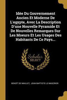 Paperback Idée Du Gouvernement Ancien Et Moderne De L'egypte, Avec La Description D'une Nouvelle Pyramide Et De Nouvelles Remarques Sur Les Moeurs Et Les Usages [French] Book