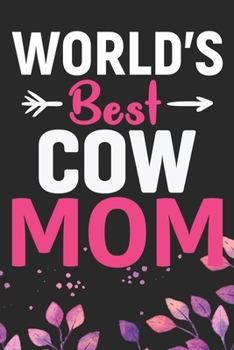 World's Best Cow Mom: Cool Cow Mum Journal Notebook - Cow Lover Gifts for Women– Funny Cow Notebook Journal- Cow Farmer Gifts - Gifts for Cow Owner. 6 x 9 in 120 pages