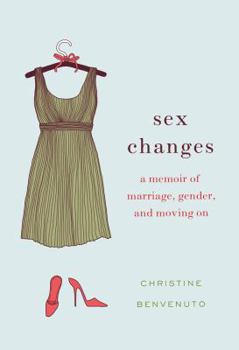 Hardcover Sex Changes: A Memoir of Marriage, Gender, and Moving on Book