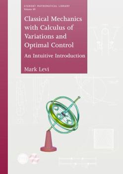 Hardcover Classical Mechanics with Calculus of Variations, and Optimal Control: An Intuitive Introduction Book
