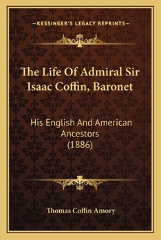 Paperback The Life Of Admiral Sir Isaac Coffin, Baronet: His English And American Ancestors (1886) Book