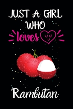 Paperback Just A Girl Who Loves Rambutan: A Great Gift Lined Journal Notebook For Rambutan Lovers.Best Gift Idea For Christmas/Birthday/New Year Book