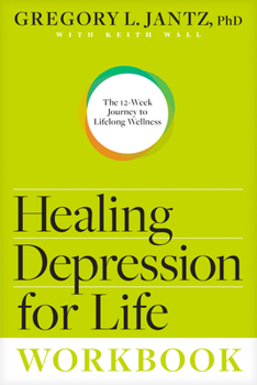 Paperback Healing Depression for Life Workbook: The 12-Week Journey to Lifelong Wellness Book